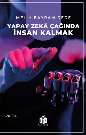Yapay Zekâ Çağında İnsan Kalmak